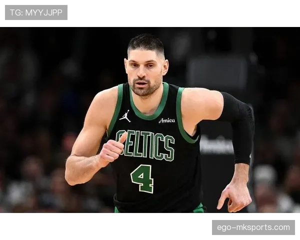 武切维奇内线高效挡拆助攻提升，关键时刻拉开球队得分差距